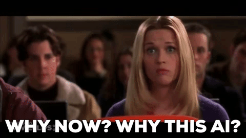 Gif of Elle from Legally Blonde asking, "Why now? Why this AI?"